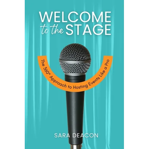 Welcome to the Stage: The 360° Approach to Hosting Events Like a Pro - Paperback