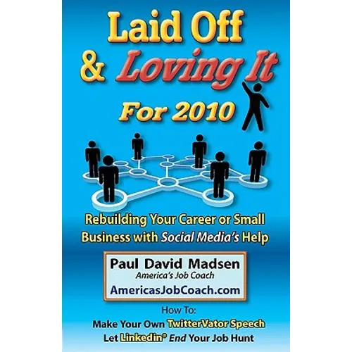 Laid Off & Loving It for 2010: Rebuilding Your Career or Small Business with Social Media's Help - Paperback