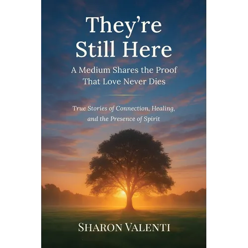 They're Still Here: A Medium Shares the Proof that Love Never Dies - Paperback
