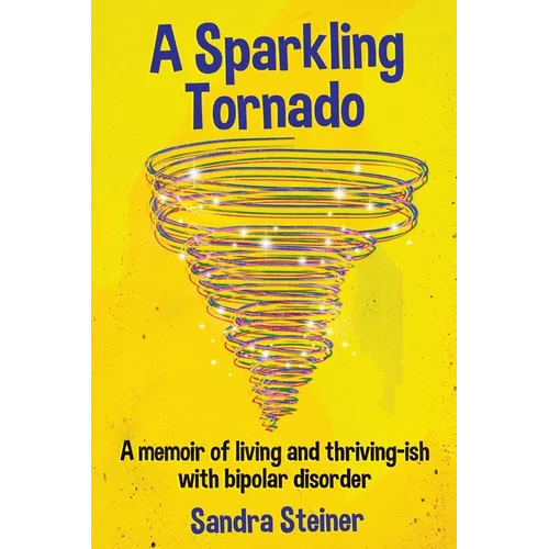A Sparkling Tornado: A memoir of living and thriving-ish with bipolar disorder - Paperback