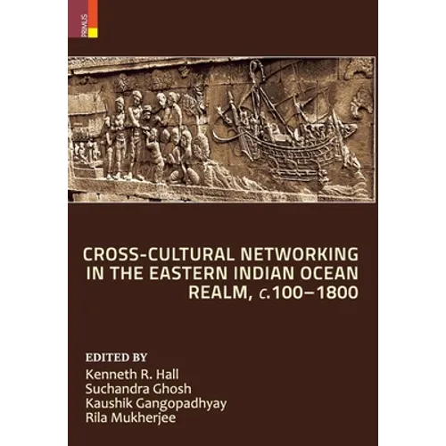 Cross-Cultural Networking in the Eastern Indian Ocean Realm, c. 100-1800 - Hardcover