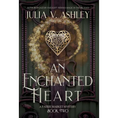 An Enchanted Heart: A Faerie Market Mystery Book Two - Hardcover