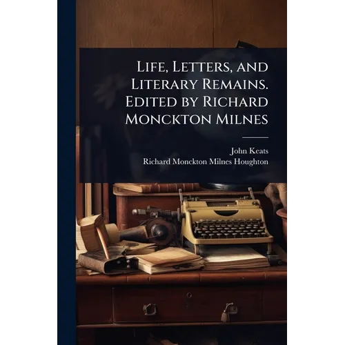 Life, Letters, and Literary Remains. Edited by Richard Monckton Milnes - Paperback