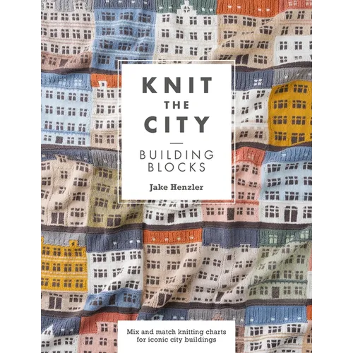 Knit the City Building Blocks: Mix and Match Knitting Charts for Iconic City Buildings - Paperback