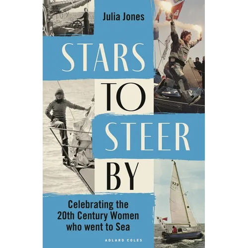 Stars to Steer by: Celebrating the 20th Century Women Who Went to Sea - Hardcover