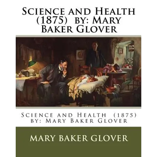 Science and Health (1875) by: Mary Baker Glover - Paperback