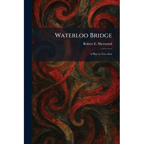 Waterloo Bridge: A Play in Two Acts - Paperback