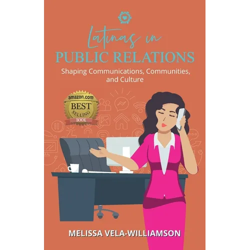 Latinas in Public Relations: Shaping Communications, Communities, and Culture - Paperback