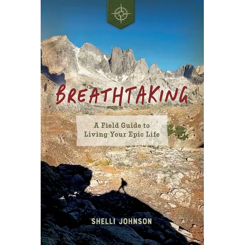 Breathtaking: A Field Guide to Living Your Epic Life