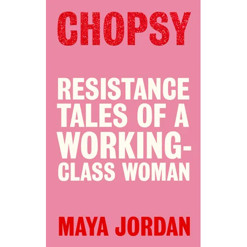 Chopsy: Resistance Tales of a Working-Class Woman - Paperback