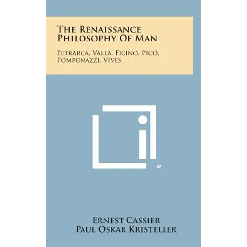 The Renaissance Philosophy of Man: Petrarca, Valla, Ficino, Pico, Pomponazzi, Vives - Hardcover