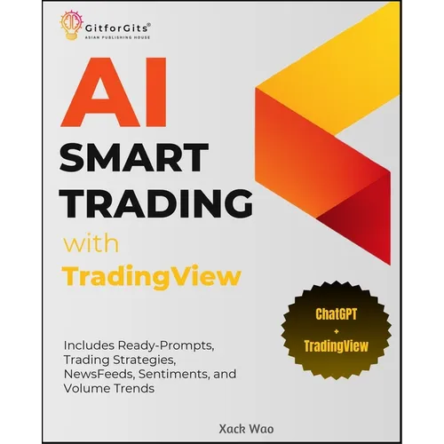 AI Smart Trading with TradingView: Includes Ready-Prompts, Trading Strategies, NewsFeeds, Sentiments, and Volume Trends - Paperback