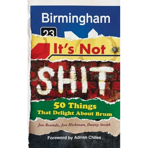 Birmingham: It's Not Shit: 50 Things That Delight About Brum - Paperback