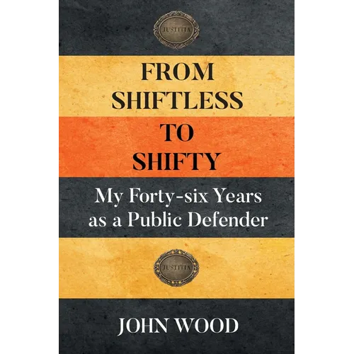 From Shiftless to Shifty: My Forty-six Years as a Public Defender