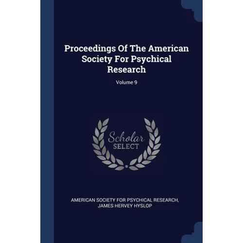 Proceedings Of The American Society For Psychical Research; Volume 9 - Paperback