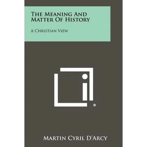 The Meaning And Matter Of History: A Christian View - Paperback