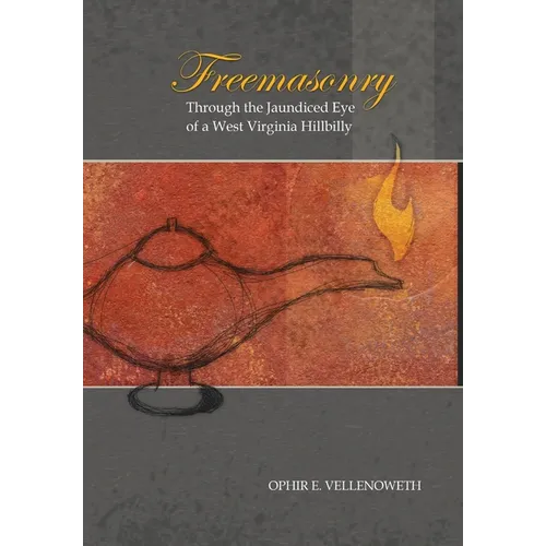 Freemasonry Through the Jaundiced Eye of a West Virginia Hillbilly - Hardcover