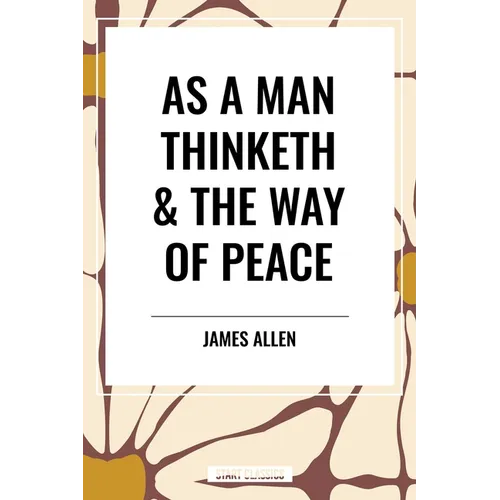 As a Man Thinketh & the Way of Peace - Paperback