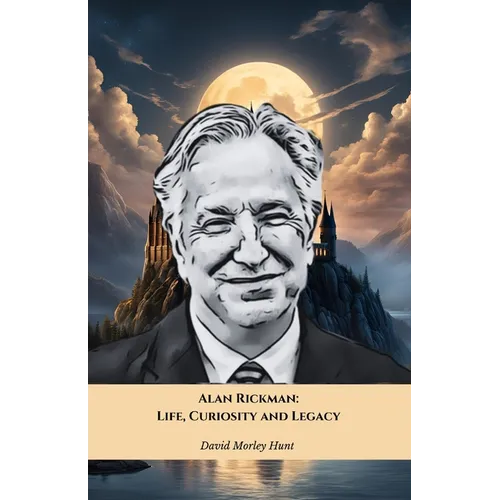 Alan Rickman: Life, Curiosity and Legacy: The official tribute to the British actor who left an indelible mark on cinema - Paperback