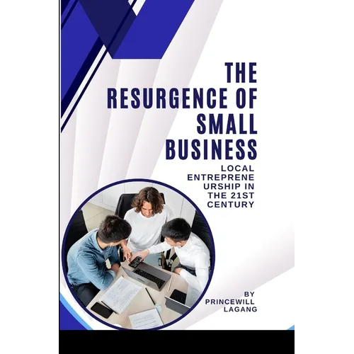 The Resurgence of Small Business: Local Entrepreneurship in the 21st Century - Paperback