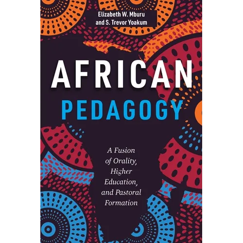 African Pedagogy: A Fusion of Orality, Higher Education, and Pastoral Formation - Paperback
