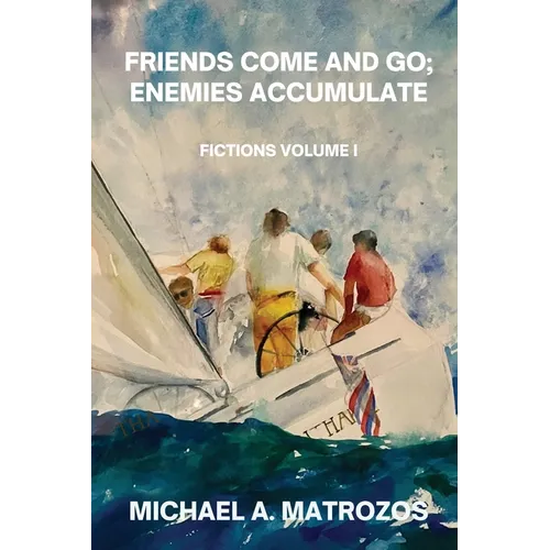 Friends Come and Go; Enemies Accumulate - Volume I - Paperback