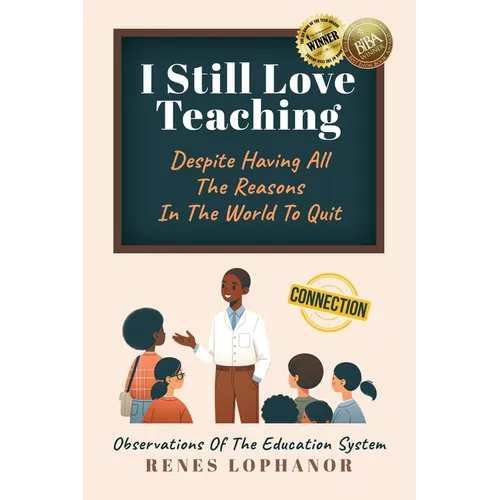 I Still Love Teaching Despite Having All the Reasons in the World to Quit: Observations of the Education System - Paperback