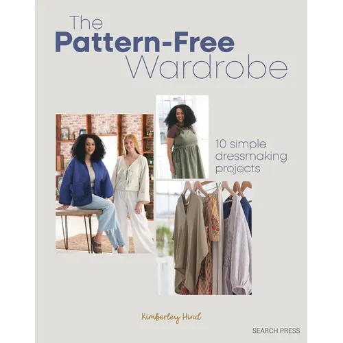 The Pattern-Free Wardrobe: 10 Simple Dressmaking Projects - Paperback