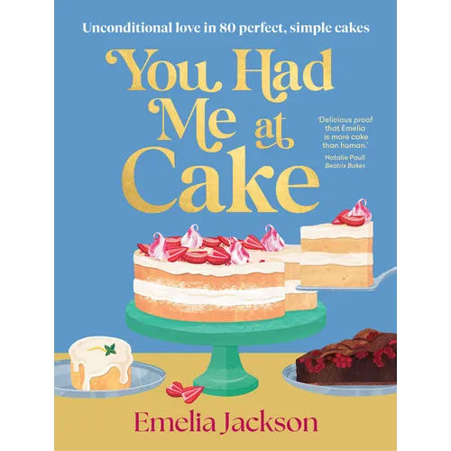 You Had Me at Cake: Unconditional Love in 80 Perfect, Simple Cakes - Hardcover