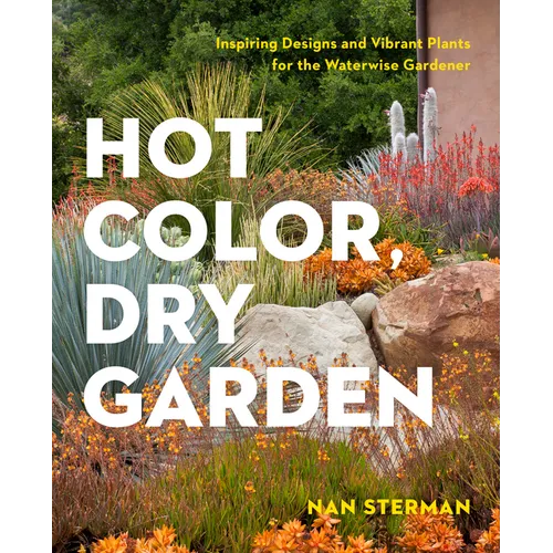 Hot Color, Dry Garden: Inspiring Designs and Vibrant Plants for the Waterwise Gardener - Paperback