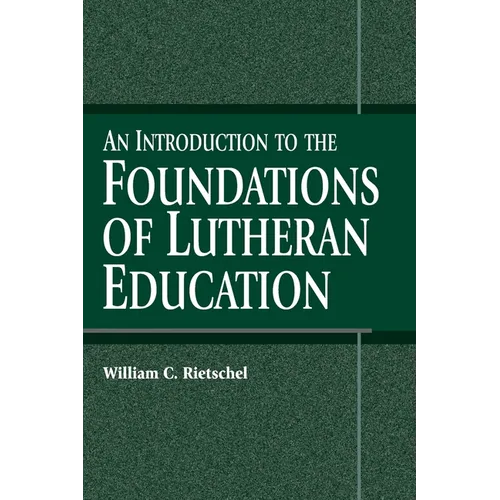 An Introduction to the Foundations of Lutheran Education - Paperback
