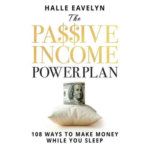 The Passive Income Power Plan: 108 Ways to Make Money While You Sleep - Paperback