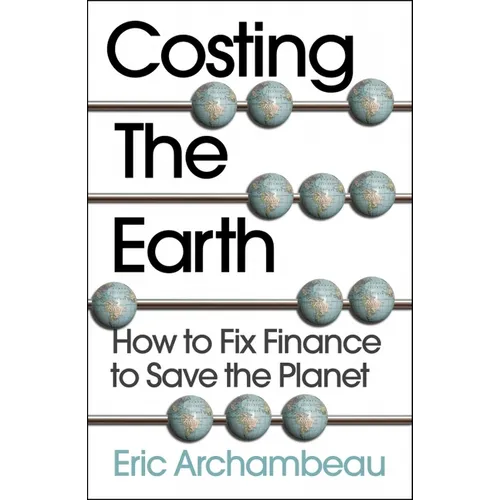 Costing the Earth: How to Fix Finance to Save the Planet - Paperback
