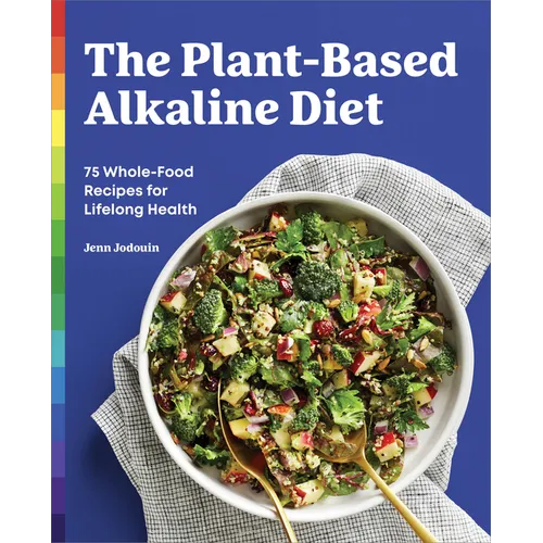 The Plant-Based Alkaline Diet: 75 Whole-Food Recipes for Lifelong Health - Paperback