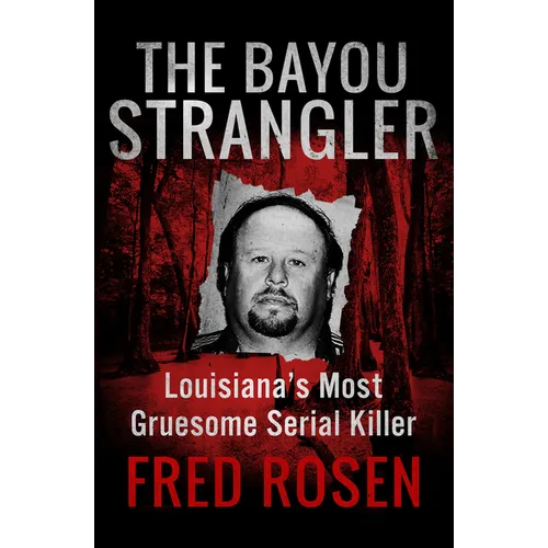 The Bayou Strangler: Louisiana's Most Gruesome Serial Killer - Paperback