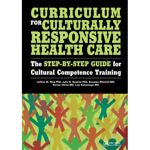 Curriculum for Culturally Responsive Health Care: The Step-By-Step Guide for Cultural Competence Training - Paperback