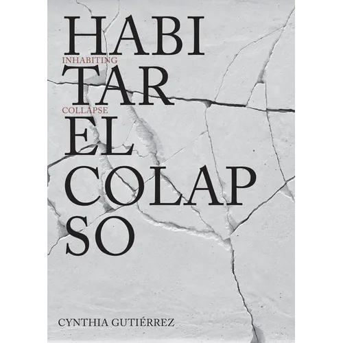 Cynthia Gutiérrez: Inhabiting Collapse - Paperback
