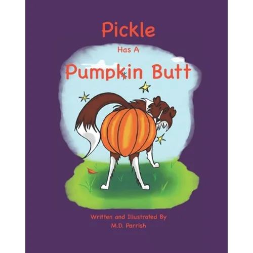 Pickle Has A Pumpkin Butt - Paperback