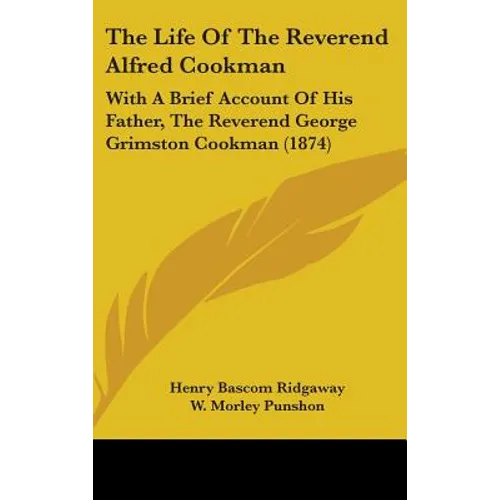 The Life of the Reverend Alfred Cookman: With a Brief Account of His Father, the Reverend George Grimston Cookman (1874) - Hardcover