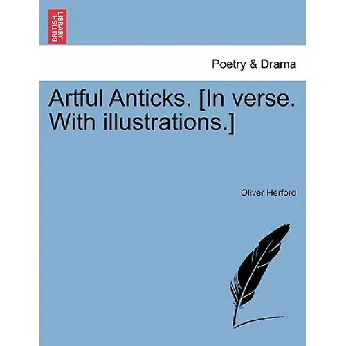 Artful Anticks. [In verse. With illustrations.] - Paperback