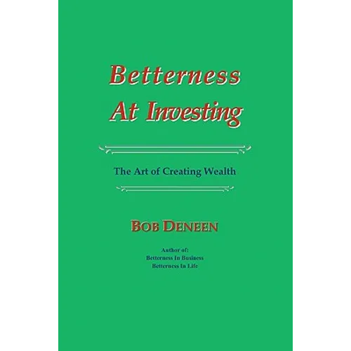 Betterness At Investing: The Art of Creating Wealth - Paperback