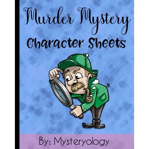 Murder Mystery Character Sheets: Mystery Solving Game Sheets to Solve Mysteries at Murder Mystery Dinner Parties - Paperback