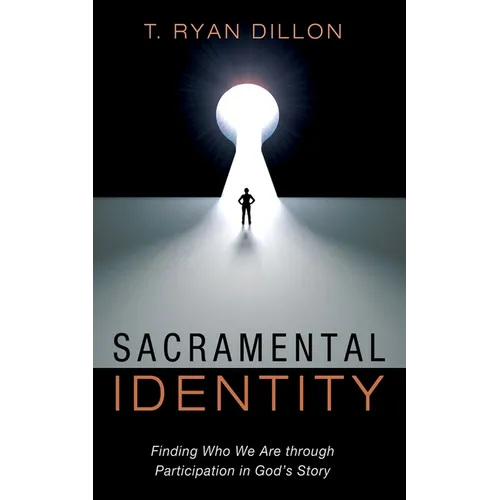 Sacramental Identity: Finding Who We Are Through Participation in God's Story - Hardcover