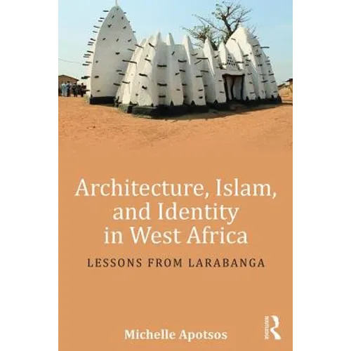 Architecture, Islam, and Identity in West Africa: Lessons from Larabanga - Paperback