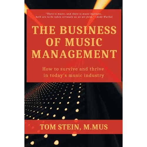 The Business of Music Management: How To Survive and Thrive in Today's Music Industry - Paperback