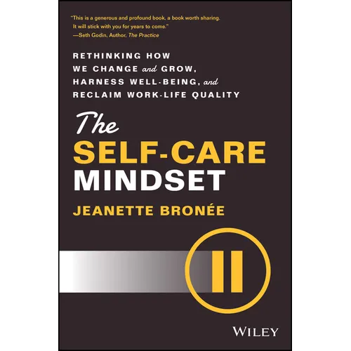 The Self-Care Mindset: Rethinking How We Change and Grow, Harness Well-Being, and Reclaim Work-Life Quality - Hardcover