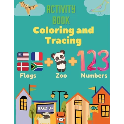 Activity Book Coloring and Tracing, Flags, Z00, Numbers, Age 3+: Introduce preschoolers to the wonders of the world with this beginner atlas, continen - Paperback