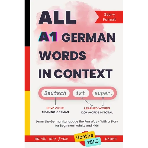 All A1 German Words in Context: Learn the German Language the Fun Way - With a Story for Beginners, Adults and Kids. Words are from Goethe and TELC ex