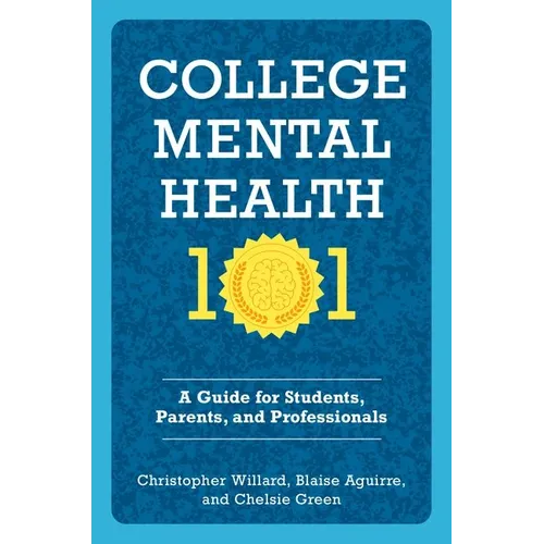 College Mental Health 101: A Guide for Students, Parents, and Professionals - Paperback