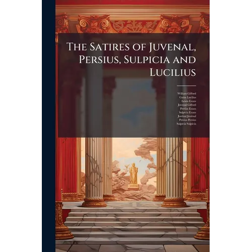 The Satires of Juvenal, Persius, Sulpicia and Lucilius - Paperback